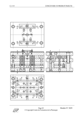 C. F. P. CONCEVOIR UN PRODUIT INJECTE
Page 83 Module N° 2029
© Copyright Centre de Formation de la Plasturgie
V1
V1
V1V1
V1
V2V2
V2
V2
V2
V2
V2
V3
V3
V3
V3V3
V3
V3
V4
V4
V4
V4V4
V4
V4
V5V5
V5
V6
V6
V6
V6
V7V7V7
V7V7
V8V8
V8
V8
V8
 