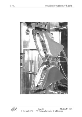 C. F. P. CONCEVOIR UN PRODUIT INJECTE
Page 91 Module N° 2029
© Copyright 1993 – 1999 Centre de Formation de la Plasturgie
 