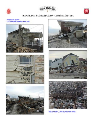WENDLAND CONSTRUCTION CONSULTING LLC
HURRICANE SANDY
CATASTROPHE DAMAGE ANALYSIS
BREZZY POINT, LONG ISLAND, NEW YORK
 
