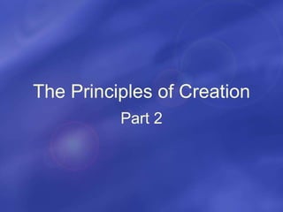 The Principles of Creation
Part 2
 