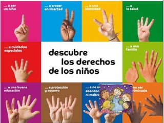 Derechos Humanos del Niño
 Fueron declarados el 20 de noviembre de
1959. Establecidos con la finalidad de
que el niño goce de una infancia feliz y
disfrute de su bienestar tanto física como
mental, así como de los derechos y
libertades estipuladas en este
documento.
 