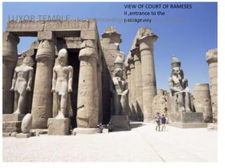 LUXOR TEMPLE
VIEW OF COURT OF RAMESES
II ,entrance to the
– for understanding only, not part of syllabus
passageway