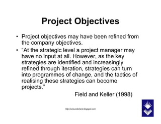 Project Objectives
• Project objectives may have been refined from
      j      j            y
  the company objectives.
•...