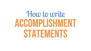 How to write
Accomplishment
Statements
 