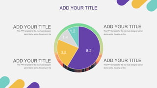 8.2
3.2
1.4
1.2
ADD YOUR TITLE
This PPT template for the rice husk designer pencil
demo works, focusing on the
ADD YOUR TITLE
This PPT template for the rice husk designer
pencil demo works, focusing on the
ADD YOUR TITLE
This PPT template for the rice husk designer pencil
demo works, focusing on the
ADD YOUR TITLE
This PPT template for the rice husk designer
pencil demo works, focusing on the
ADD YOUR TITLE
 