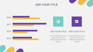 2015
2016
2017
2018
This PPT template for the rice husk
designer pencil demo works,
focusing on the production of high-
end design
ADD YOUR TITLE
This PPT template for the rice husk
designer pencil demo works,
focusing on the production of high-
end design
ADD YOUR TITLE
ADD YOUR TITLE
 