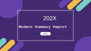 202X
BOB
Modern Summary Report
 