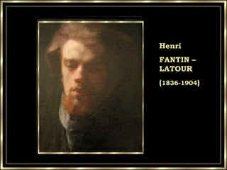 Henri FANTIN –LATOUR ( 1836-1904 ) 
