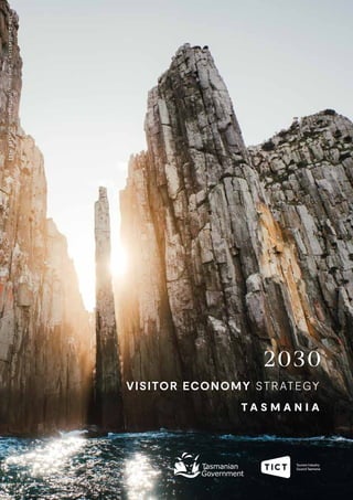 V I S I T O R E C O N O M Y S T R AT E GY
1
1
1
2030
VISITOR ECONOMY STRATEGY
T A S M A N I A
The
Candlestick,
Cape
Hauy/photo:Jason
Charles
Hill
 