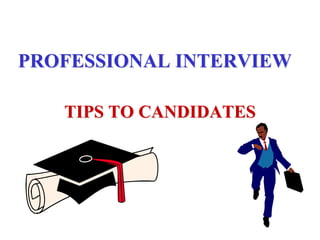 PROFESSIONAL INTERVIEW
TIPS TO CANDIDATES
 