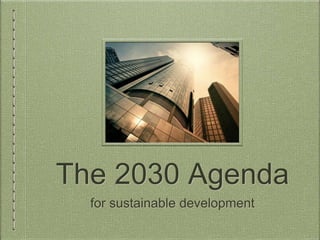 The 2030 Agenda
for sustainable development
 