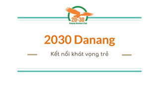 2030 Danang
Kết nối khát vọng trẻ
 