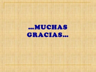 …MUCHAS
GRACIAS…
 