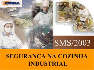 SEGURANÇA NA COZINHA
INDUSTRIAL
SMS/2003
 