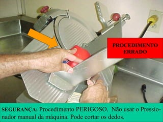 PROCEDIMENTO
ERRADO
SEGURANÇA: Procedimento PERIGOSO. Não usar o Pressio-
nador manual da máquina. Pode cortar os dedos.
 