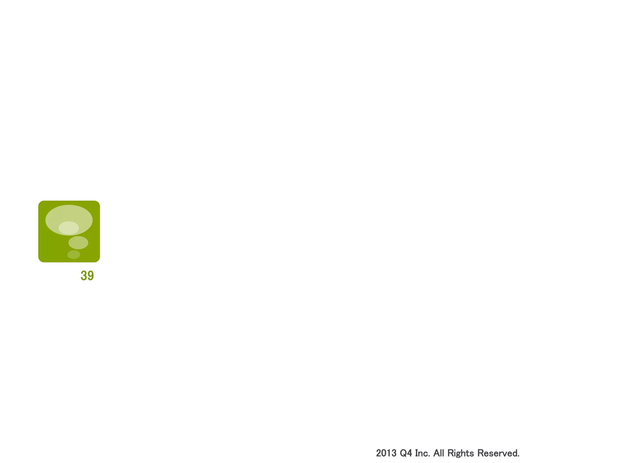 2013 Q4 Inc. All Rights Reserved.	
39	
 