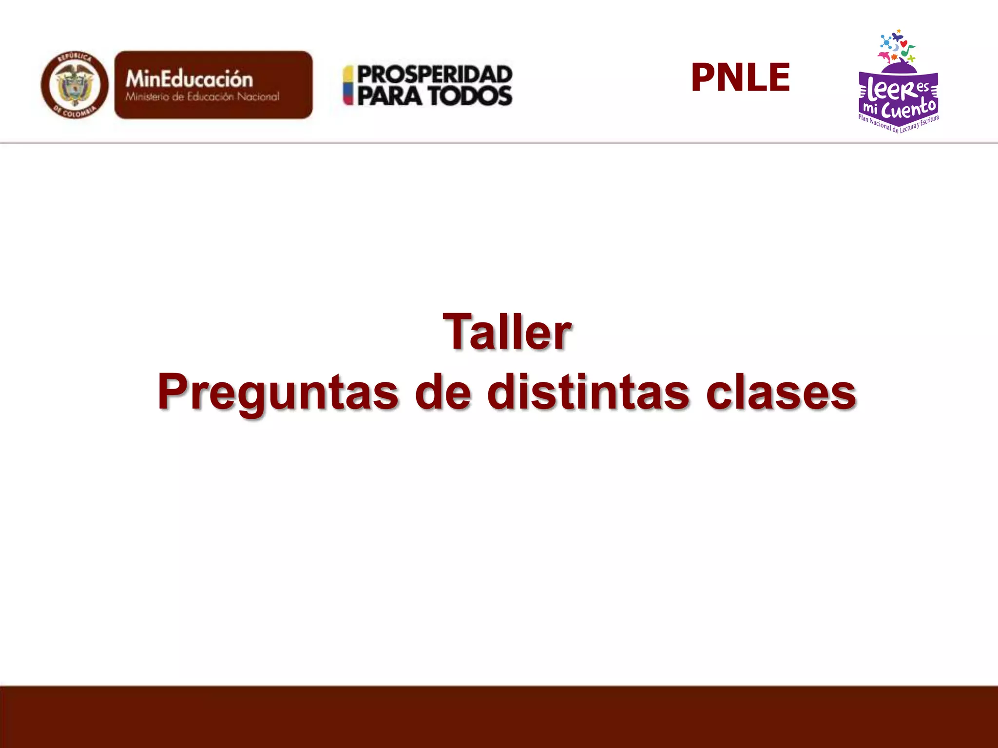 Taller
Preguntas de distintas clases
PNLE
 