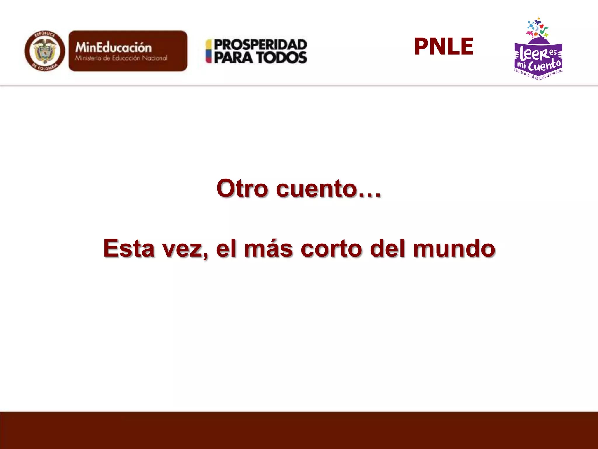 Otro cuento…
Esta vez, el más corto del mundo
PNLE
 