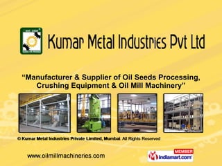 “ Manufacturer & Supplier of Oil Seeds Processing, Crushing Equipment & Oil Mill Machinery” 