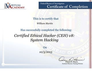 William Martin
This is to certify that
Has successfully completed the following:
Certified Ethical Hacker (CEH) v8:
System Hacking
On
10/5/2015
 