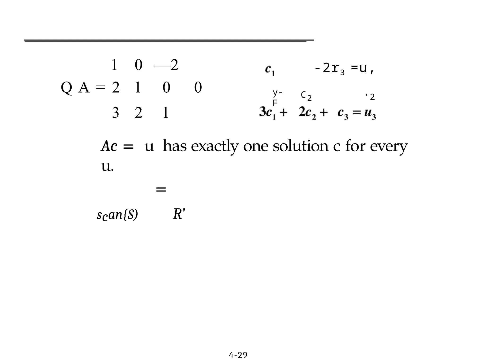 1 0 —2
Q A = 2 1 0 0
3 2 1
4-29
y-
F
C2
-2r3 =u,
’2
Ac u has exactly one solution c for every
u.
scan{S) R’
 