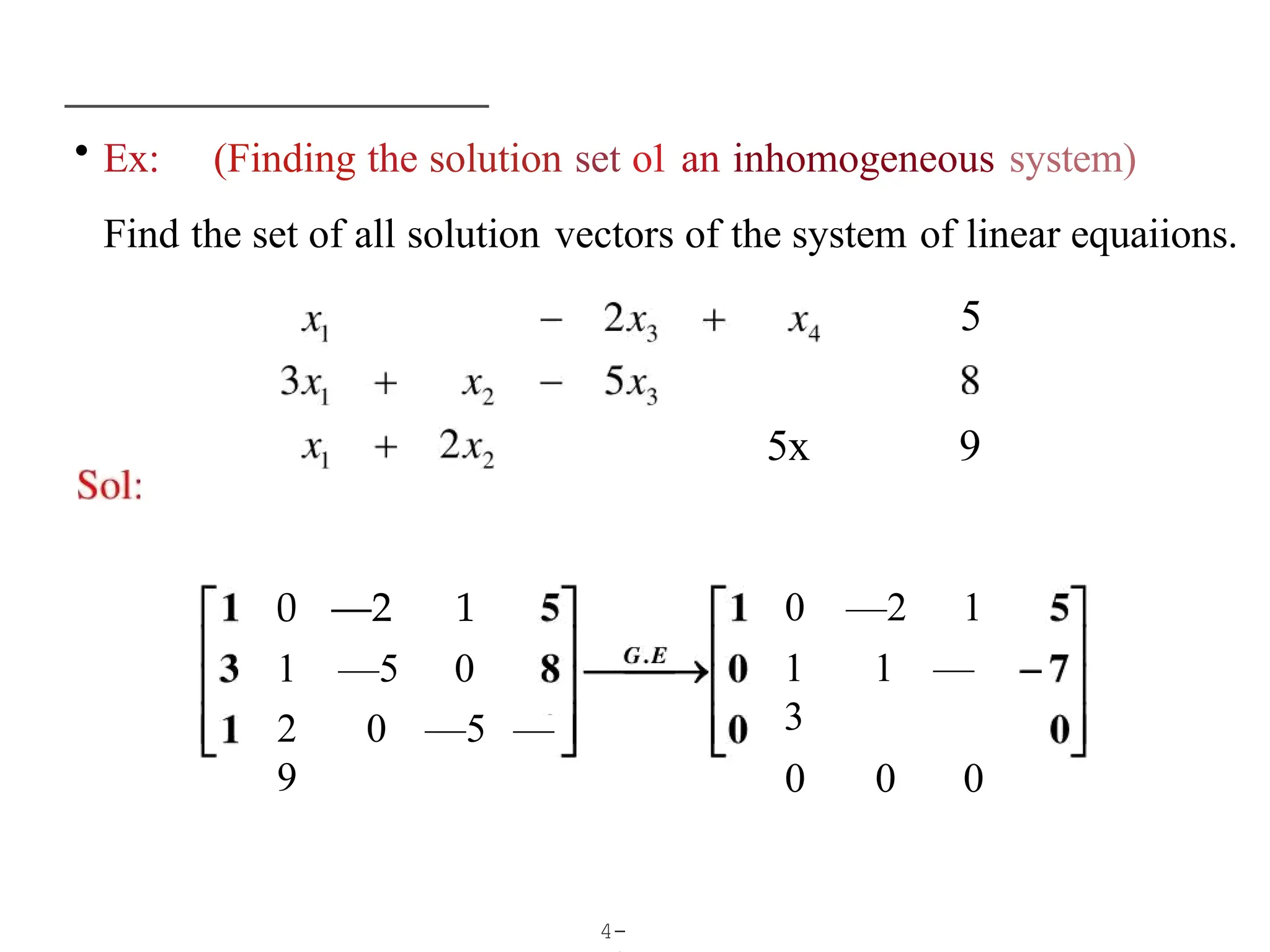 • Ex: (Finding the solution set o1 an inhomogeneous system)
Find the set of all solution vectors of the system of linear equaiions.
5
5x 9
4-
0 —2 1
1 —5 0
2 0 —5 —
9
0 —2 1
1 1 —
3
0 0 0
 