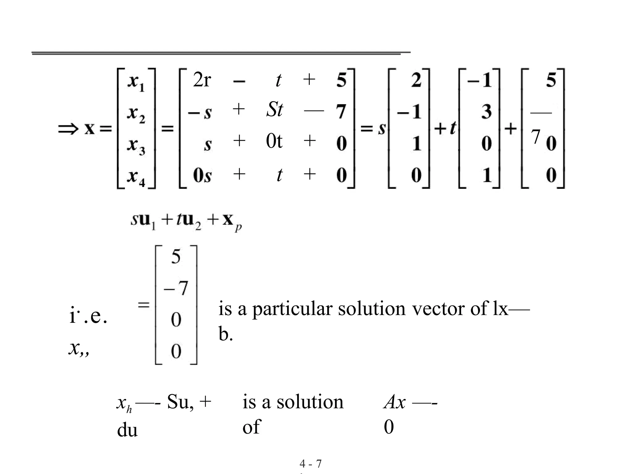 i..e.
x„
2r
+
t
St
+
—
+ 0t +
+ t +
—
7
is a particular solution vector of lx—
b.
xh —- Su, +
du
is a solution
of
Ax —-
0
4 - 7
 
