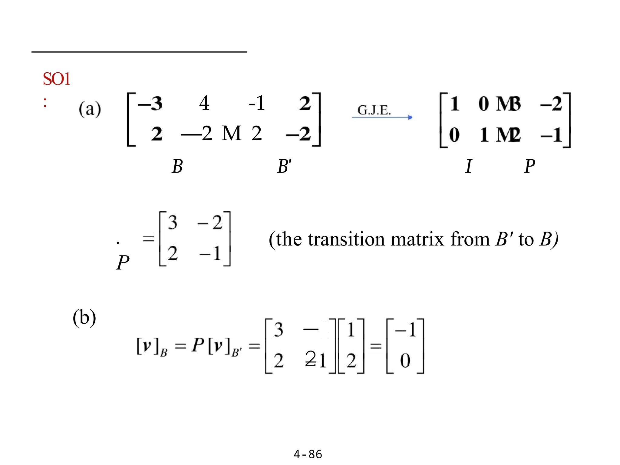 SO1
:
4-86
(b)
.
P
4 -1
—2 M 2
B B' I P
(the transition matrix from B' to B)
—
2
 