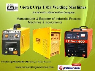 Manufacturer & Exporter of Industrial Process
       Machines & Equipments




www.mmaweldingmachines.com
 