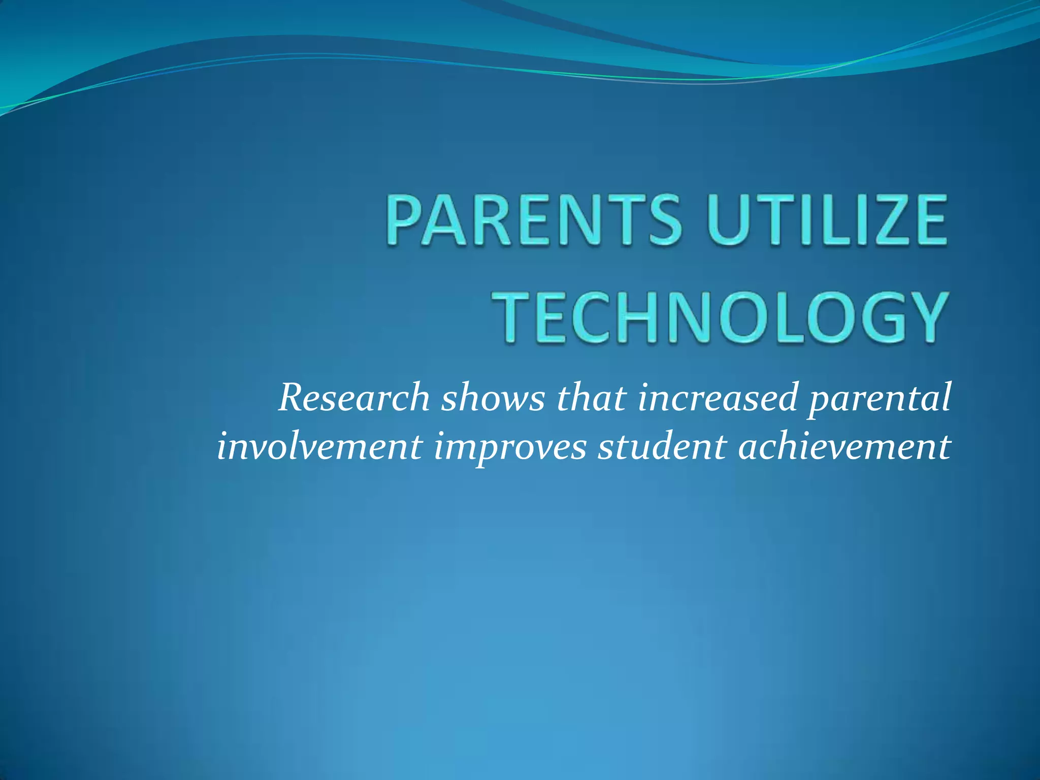 Parents actually utilize technology in their lives. 