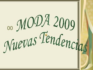 00 MODA 2009 Nuevas Tendencias 