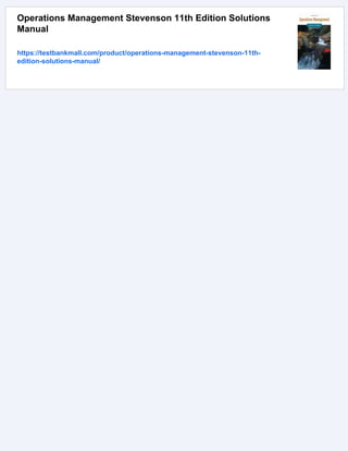 Operations Management Stevenson 11th Edition Solutions
Manual
https://testbankmall.com/product/operations-management-stevenson-11th-
edition-solutions-manual/
 