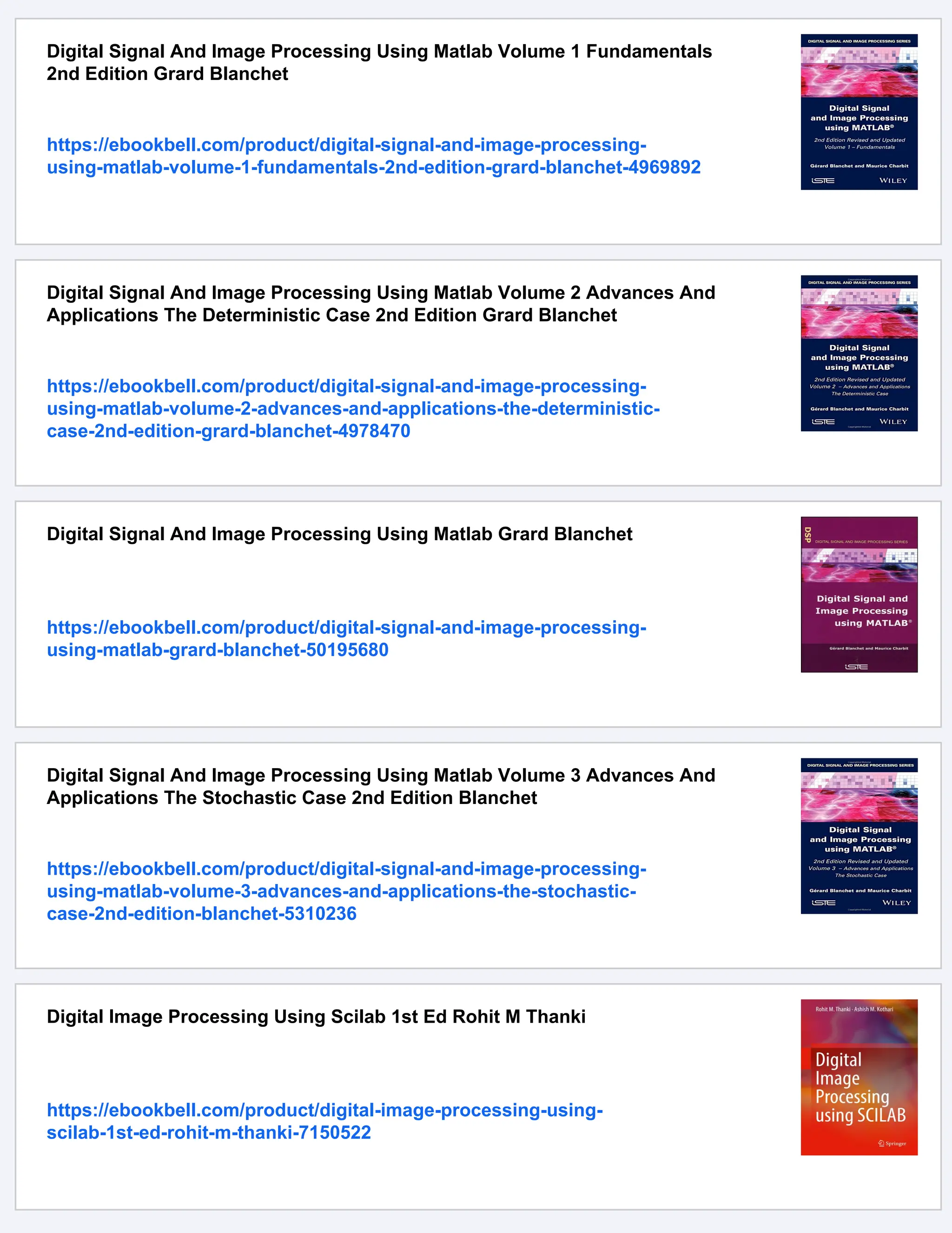 Digital Signal And Image Processing Using Matlab Volume 1 Fundamentals
2nd Edition Grard Blanchet
https://ebookbell.com/product/digital-signal-and-image-processing-
using-matlab-volume-1-fundamentals-2nd-edition-grard-blanchet-4969892
Digital Signal And Image Processing Using Matlab Volume 2 Advances And
Applications The Deterministic Case 2nd Edition Grard Blanchet
https://ebookbell.com/product/digital-signal-and-image-processing-
using-matlab-volume-2-advances-and-applications-the-deterministic-
case-2nd-edition-grard-blanchet-4978470
Digital Signal And Image Processing Using Matlab Grard Blanchet
https://ebookbell.com/product/digital-signal-and-image-processing-
using-matlab-grard-blanchet-50195680
Digital Signal And Image Processing Using Matlab Volume 3 Advances And
Applications The Stochastic Case 2nd Edition Blanchet
https://ebookbell.com/product/digital-signal-and-image-processing-
using-matlab-volume-3-advances-and-applications-the-stochastic-
case-2nd-edition-blanchet-5310236
Digital Image Processing Using Scilab 1st Ed Rohit M Thanki
https://ebookbell.com/product/digital-image-processing-using-
scilab-1st-ed-rohit-m-thanki-7150522
 