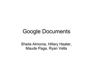 Google Documents Sheila Almonia, Hillary Heater, Maude Page, Ryan Vella 