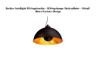Butlers Satellight HÃ¤ngeleuchte - HÃ¤ngelampe Deckenfluter - Metall
Retro Factory-Design
 