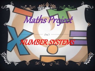 NUMBER SYSTEMS
Maths Project
 