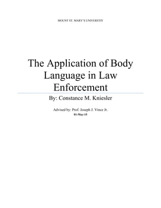 MOUNT ST. MARY’S UNIVERSTIY
The Application of Body
Language in Law
Enforcement
By: Constance M. Kniesler
Advised by: Prof. Joseph J. Vince Jr.
01-May-15
 
