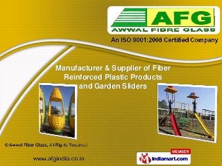 Manufacturer & Supplier of Fiber
 Reinforced Plastic Products
     and Garden Sliders
 