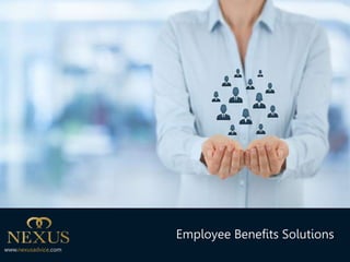 Employee Benefits Solutions
www.nexusadvice.com
 