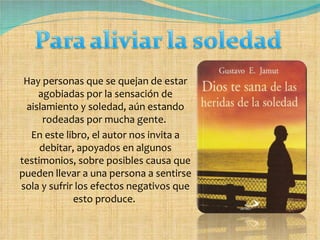 Hay personas que se quejan de estar agobiadas por la sensación de aislamiento y soledad, aún estando rodeadas por mucha gente.  En este libro, el autor nos invita a debitar, apoyados en algunos testimonios, sobre posibles causa que pueden llevar a una persona a sentirse sola y sufrir los efectos negativos que esto produce.  