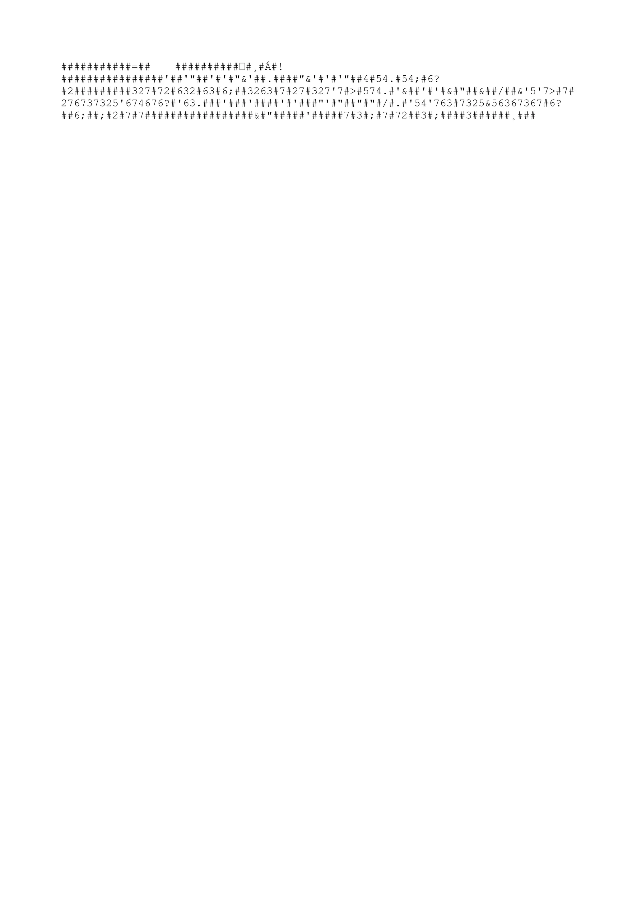 ###########=## ##########˜#¸#Á#!
################'##'"

##'#'#"

&'##.####"

&'#'#'"

##4#54.#54;#6?
#2#########327#72#632#63#6;##3263#7#27#327'7#>#574.#'&##'#'#&#"

##&##/##&'5'7>#7#
276737325'674676?#'63.###'###'####'#'###"

'#"

##"

#"

#/#.#'54'763#7325&56367367#6?
##6;##;#2#7#7#################&#"

#####'#####7#3#;#7#72##3#;####3######¸###
 
