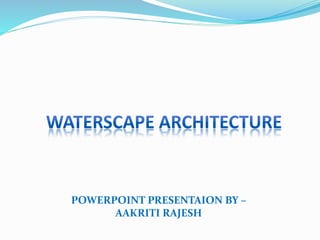 POWERPOINT PRESENTAION BY –
AAKRITI RAJESH
 