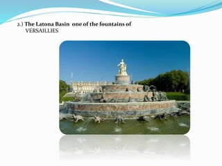 2.) The Latona Basin one of the fountains of
VERSAILLIES
 