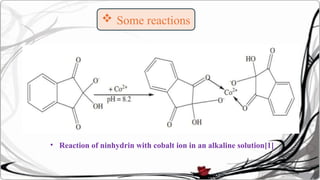  Some reactions
• Reaction of ninhydrin with cobalt ion in an alkaline solution[1]
 