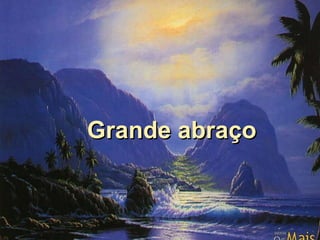 Grande abraço 