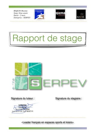 BEQUIN Maxime !
Stage 3ème année!
Durée : 2 mois!
Entreprise : SERPEV!
!
!
!
!
!
!
!
!
Rapport de stage
«Leader français e...