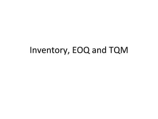 Inventory, EOQ and TQM 