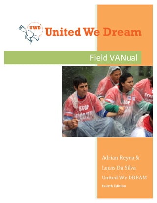  
	
  
	
  
Adrian	
  Reyna	
  &	
  
Lucas	
  Da	
  Silva	
  
United	
  We	
  DREAM	
  
Fourth	
  Edition	
  
Field	
  VANual	
  
 