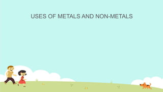 USES OF METALS AND NON-METALS
 