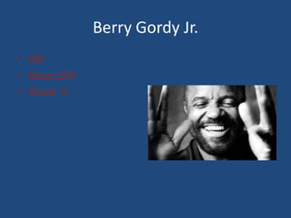 Berry Gordy Jr.
 